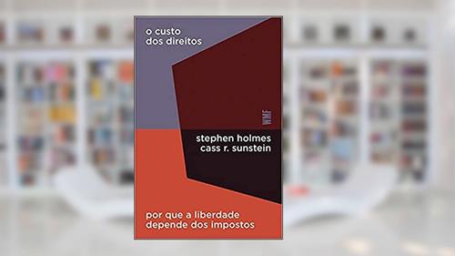 Capa de O custo dos direitos: Por que a liberdade depende dos impostos, do autor Stephen Holmes; Cass R. Sunstein