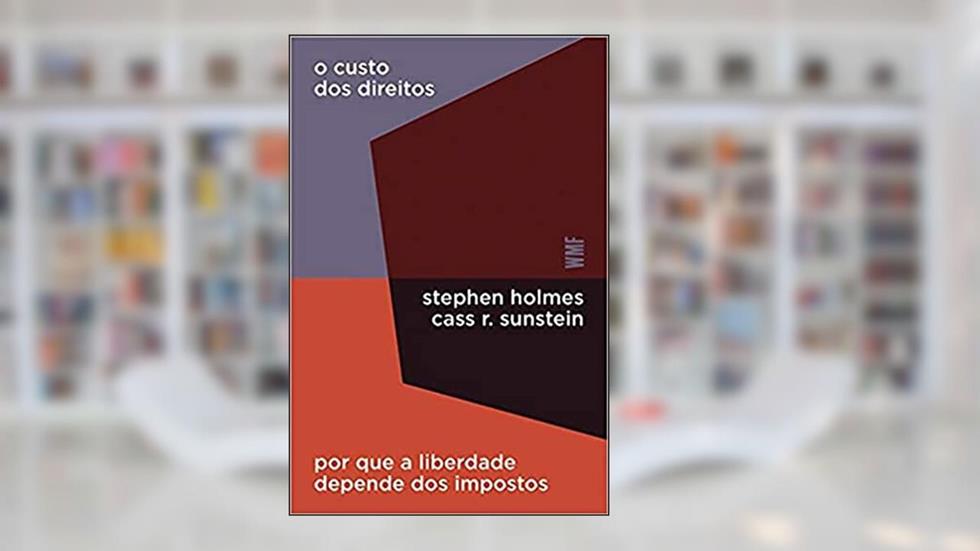 O custo dos direitos: Por que a liberdade depende dos impostos, do autor Stephen Holmes; Cass R. Sunstein