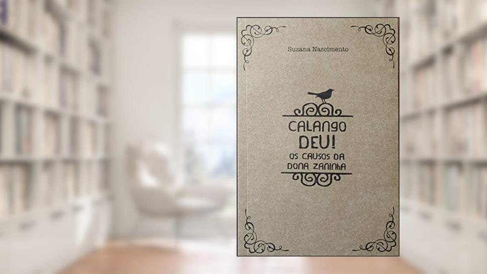 CALANGO DEU! OS CAUSOS DA DONA ZANINHA, do autor Suzana Nascimento