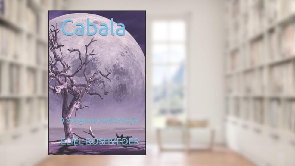 Cabala: A energia da transformação (Meditação) (Portuguese Edition), do autor ELIEL ROSHVEDER