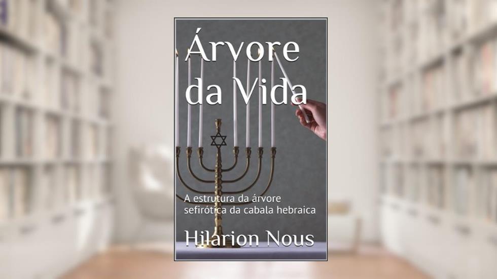 Árvore da Vida: A estrutura da árvore sefirótica da cabala hebraica, do autor Hilarion Nous