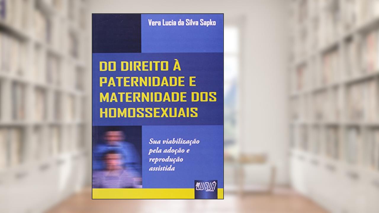 Direito à Paternidade e Maternidade dos Homossexuais, Do - Sua Viabilização Pela Adoção e Reprodução Assistida, do autor Vera Lucia da Silva Sapko