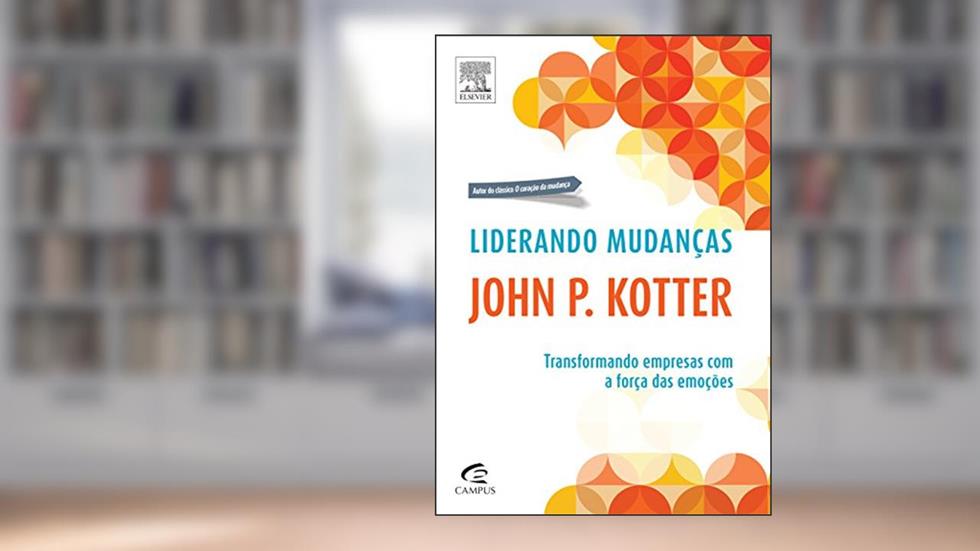 Liderando Mudanças, do autor John P. Kotter