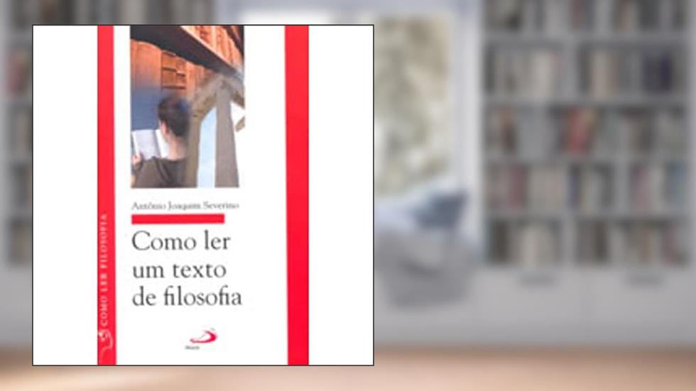 Como ler um Texto de Filosofia, do autor Antônio Joaquim Severino