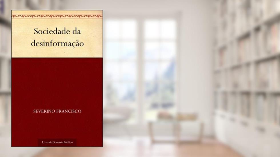 Sociedade da desinformação, do autor Severino Francisco