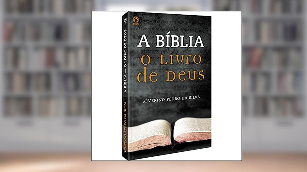 A Bíblia - O livro de Deus, do autor Severino Pedro da Silva