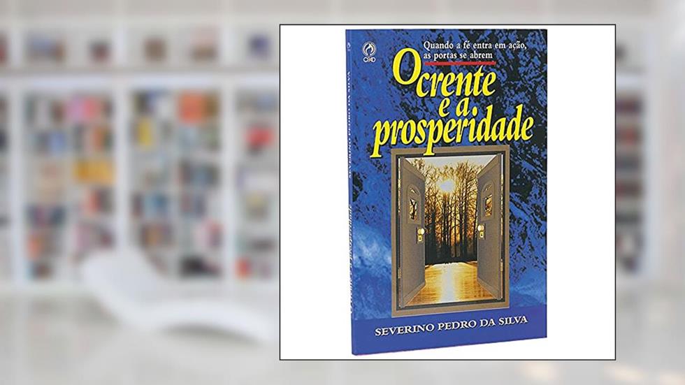 O crente e a prosperidade, do autor Severino Pedro da Silva