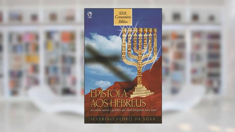 Comentário Bíblico. Epistola aos Hebreus, do autor Severino Pedro da Silva
