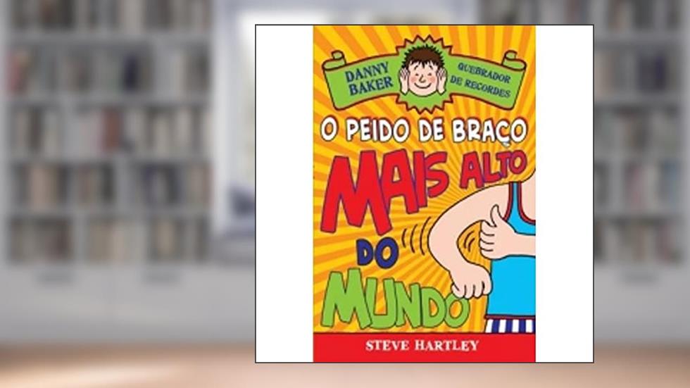 Danny Baker 3. Quebrador de Recordes. O Peido de Braço Mais Alto do Mundo - Volume 3, do autor Steve Hartley