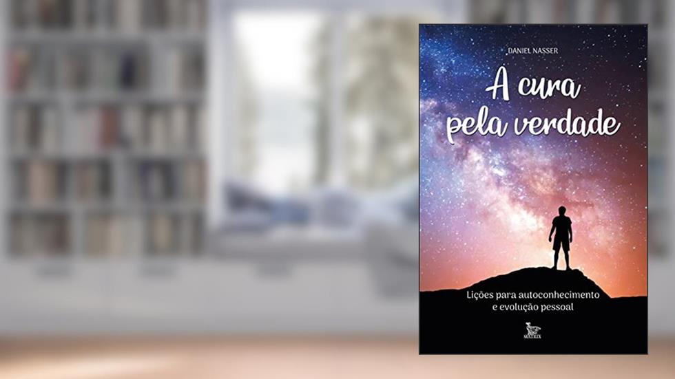 A cura pela verdade: Lições para autoconhecimento e evolução pessoal, do autor Daniel Nasser