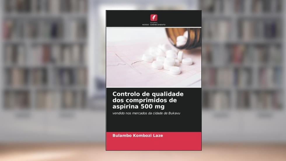 Controlo de qualidade dos comprimidos de aspirina 500 mg: vendido nos mercados da cidade de Bukavu, do autor Bulambo Kombozi Laze