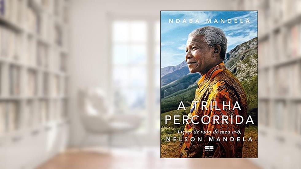 A trilha percorrida: Lições de vida do meu avô, Nelson Mandela, do autor Ndaba Mandela