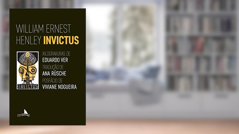 Invictus, do autor William Ernest Henley