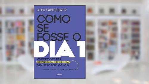 Capa de Como se fosse o dia 1: Os bastidores das gigantes da tecnologia que nunca saem do topo, do autor Alex Kantrowitz; Petê Rissatti