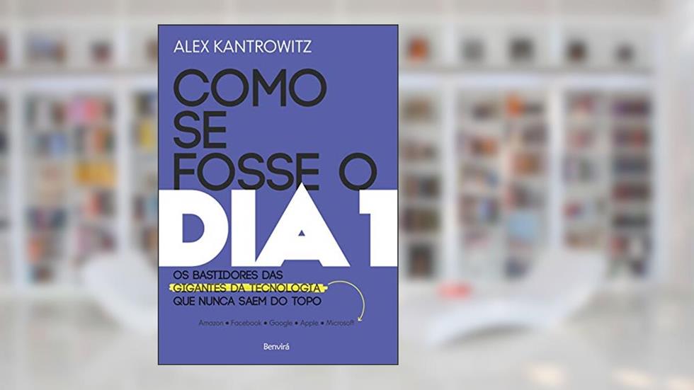 Como se fosse o dia 1: Os bastidores das gigantes da tecnologia que nunca saem do topo, do autor Alex Kantrowitz; Petê Rissatti