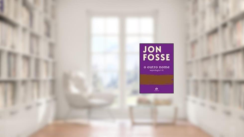 O Outro Nome - Septologia I-II, do autor Jon Fosse; Tradução: Liliete Martins