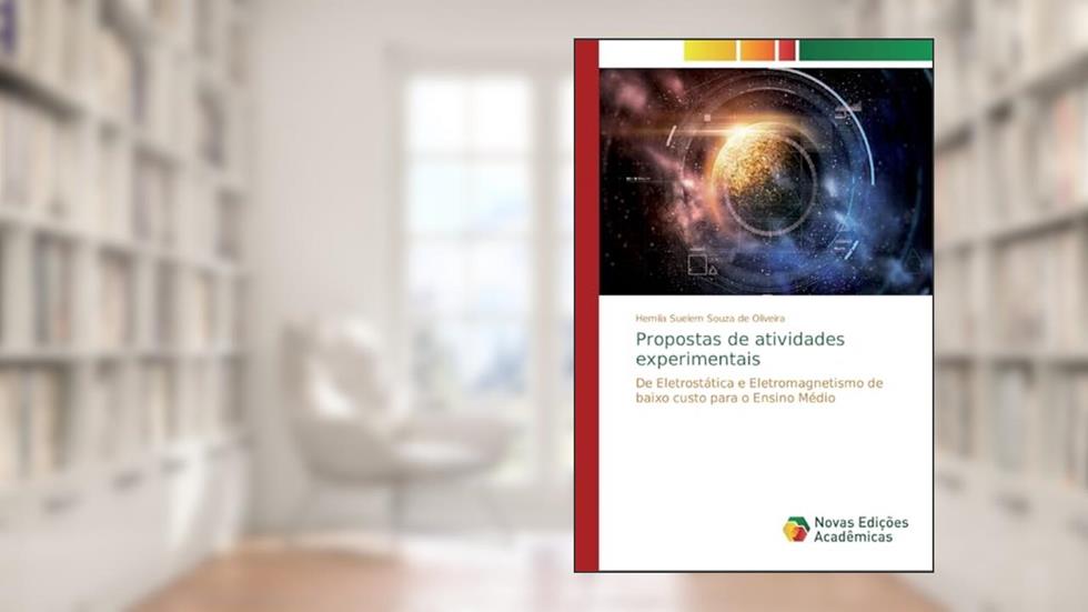 Propostas de atividades experimentais: De Eletrostática e Eletromagnetismo de baixo custo para o Ensino Médio, do autor Hemila Suelem Souza de Oliveira