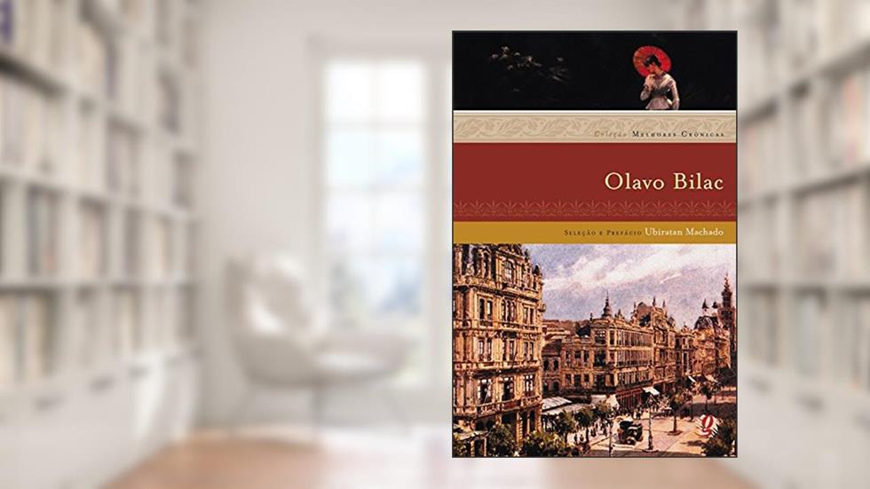 Melhores crônicas Olavo Bilac: seleção e prefácio: Ubiratan Machado, do autor Olavo Bilac