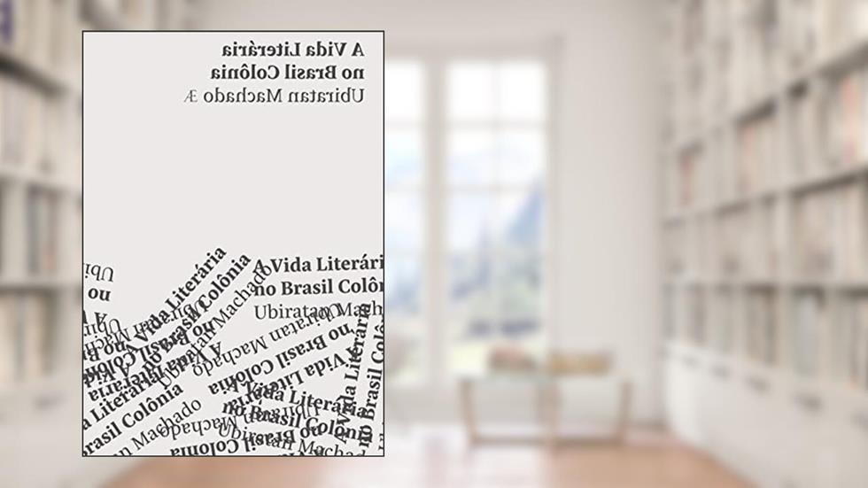 A Vida Literária no Brasil Colônia, do autor Ubiratan Machado