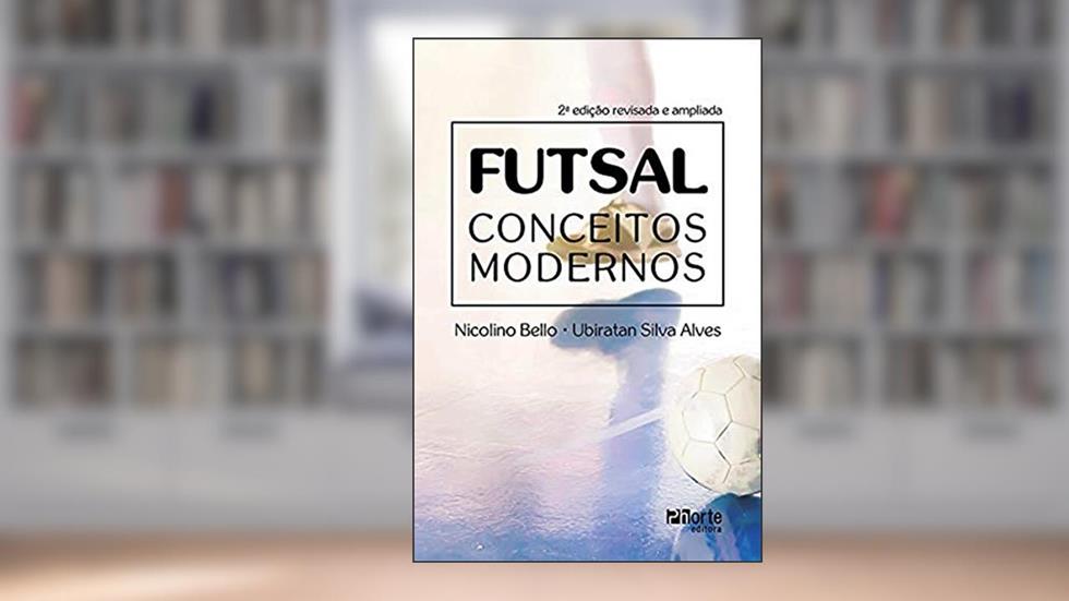 Futsal: Conceitos Modernos, do autor Nicolino Belo E Ubiratan Silva Alves