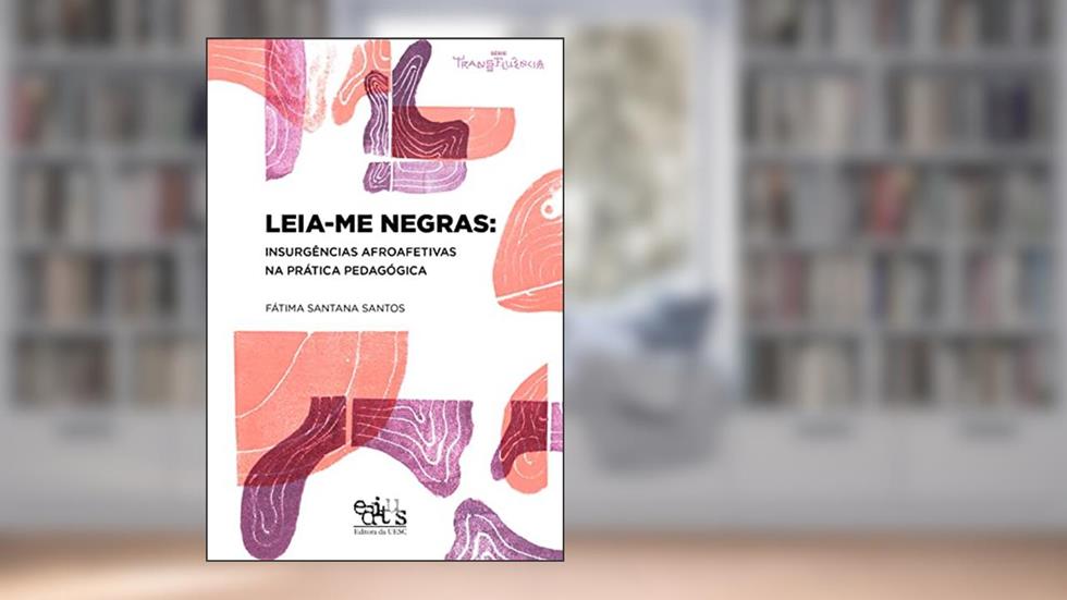 Leia-me negras: insurgências afroafetivas na prática pedagógica, do autor Fátima Santana Santos