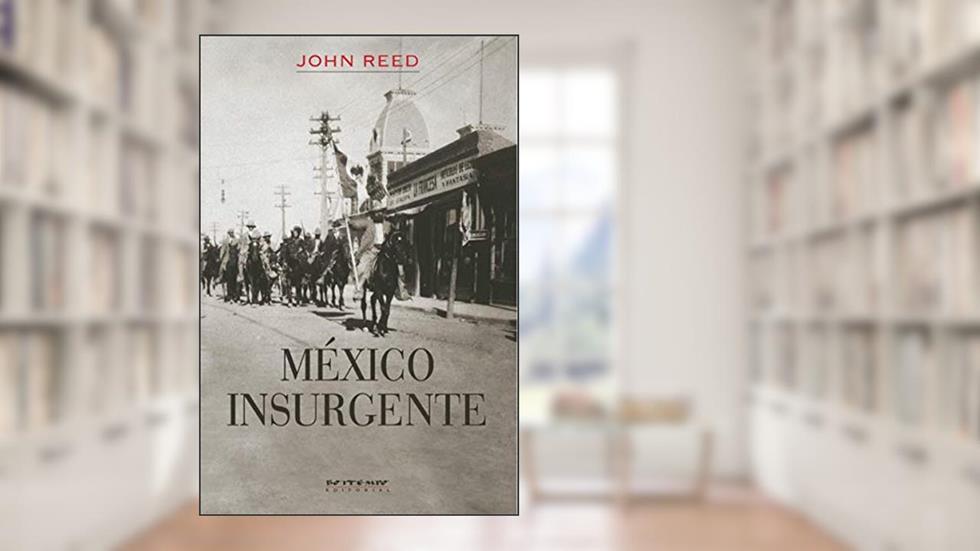 México Insurgente, do autor John Reed