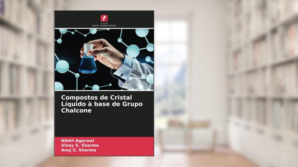 Compostos de Cristal Líquido à base de Grupo Chalcone, do autor Nikhil Agarwal; Vinay S. Sharma; Anuj S. Sharma