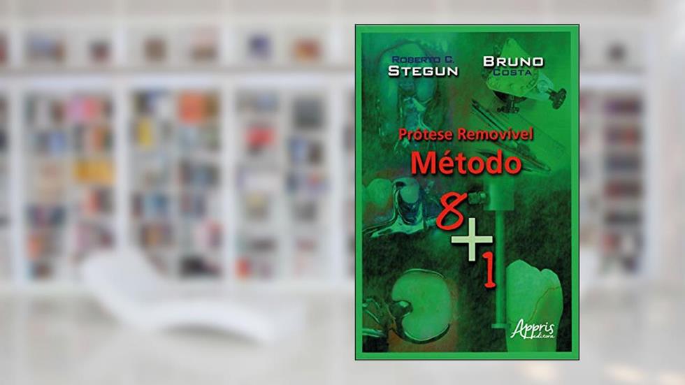 Prótese Removível: Método 8+1, do autor Roberto Chaib Stegun; Bruno Costa