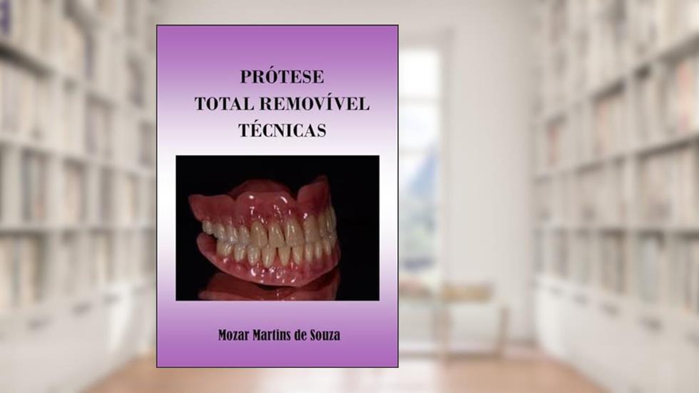 Prótese Total Removível - Técnicas, do autor Mozar Martins de Souza