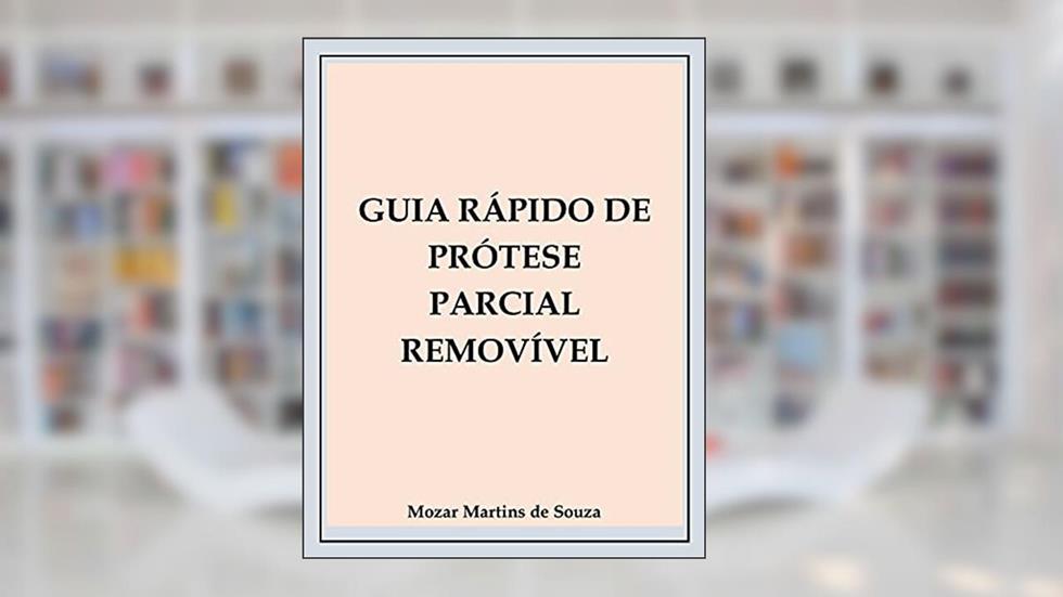 GUIA RÁPIDO DE PRÓTESE PARCIAL REMOVÍVEL: Prótese Odontológica, do autor Mozar Martins de Souza