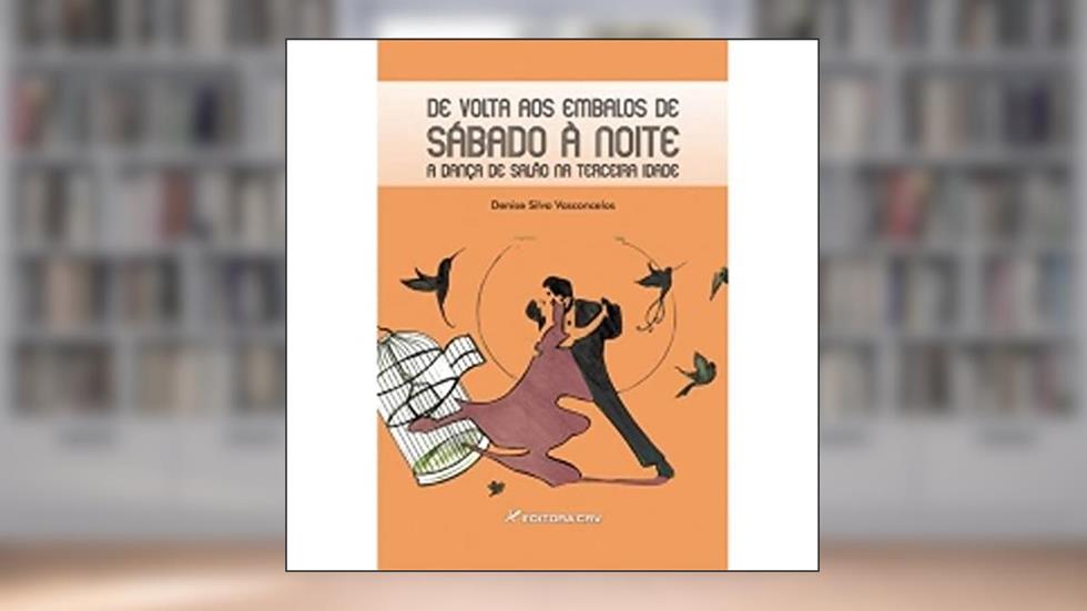 De volta aos embalos de sábado à noite a dança de salão na terceira idade, do autor Denise Silva Vasconcelos