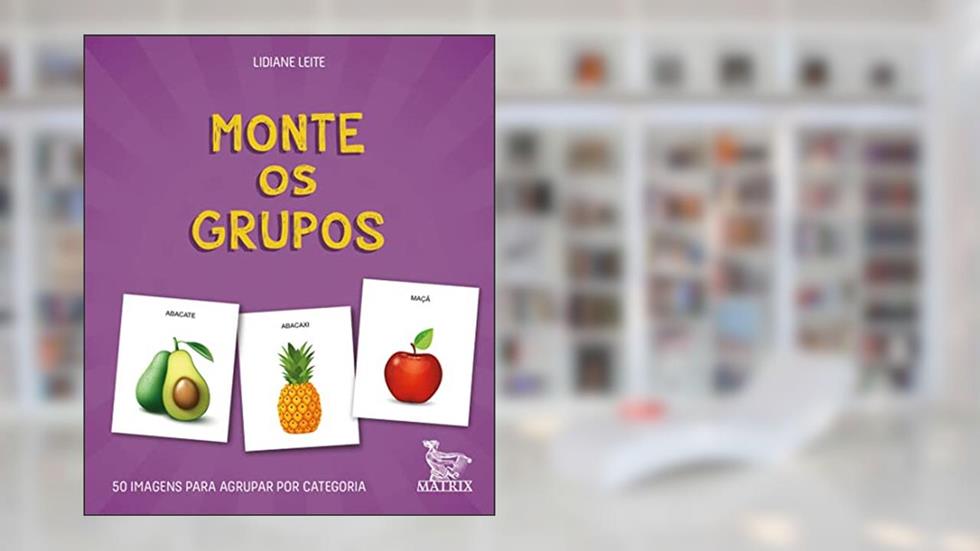 Monte os grupos: 50 imagens para agrupar por categoria, do autor Lidiane Leite