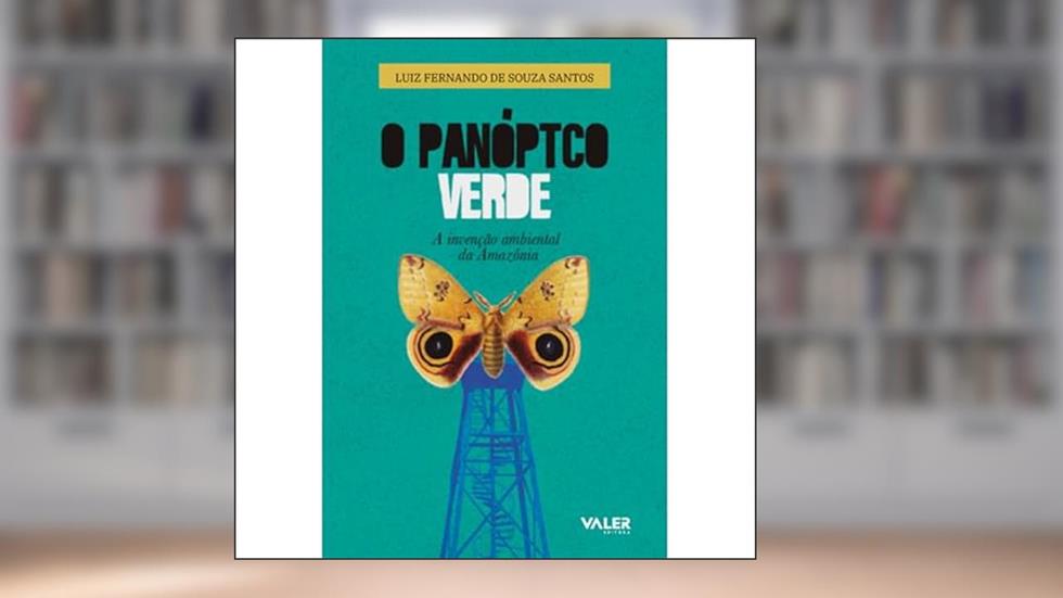 O Panóptico verde - 2ª edição: A invenção ambiental da Amazônia, do autor Luiz Fernando de Souza Santos