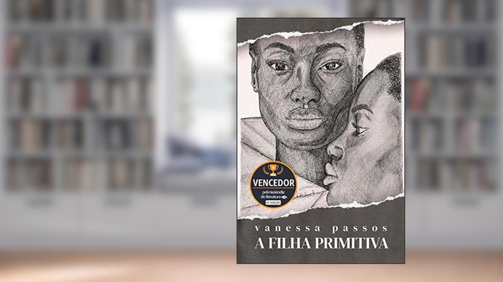 A filha primitiva - Vencedor Prêmio Kindle 2021, do autor Vanessa Passos