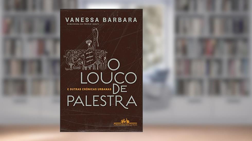 O louco de palestra: E outras crônicas urbanas, do autor Vanessa Barbara