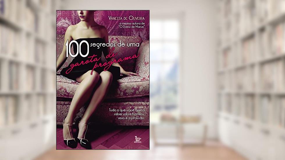 100 Segredos de uma Garota de Programa, do autor Vanessa de Oliveira