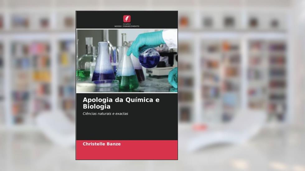 Apologia da Química e Biologia: Ciências naturais e exactas, do autor Christelle Banze