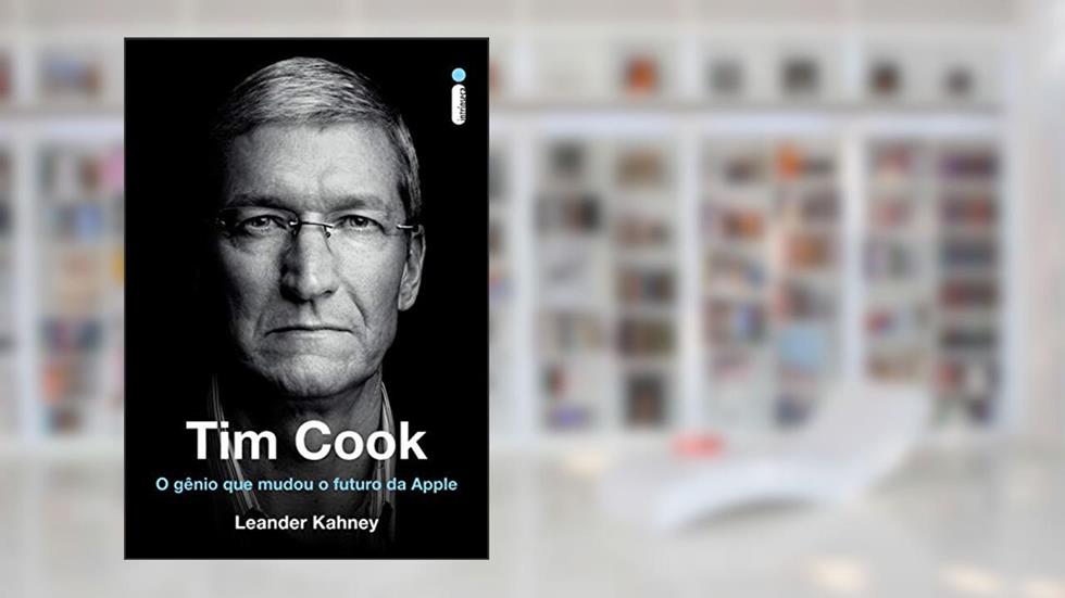 Tim Cook: O gênio que mudou o futuro da Apple, do autor Leander Kahney