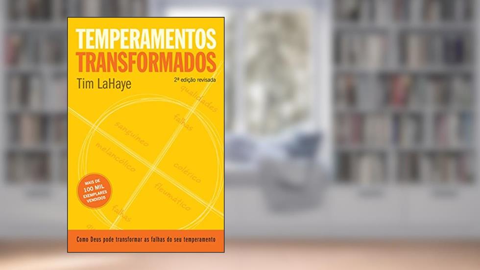 Temperamentos transformados: Como Deus pode transformar os defeitos do seu temperamento, do autor Tim Lahaye