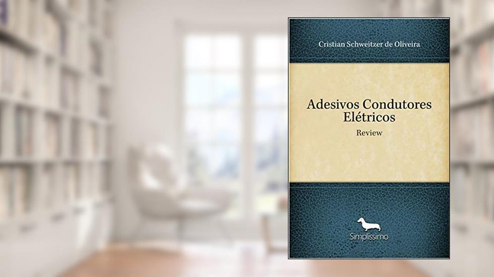 Adesivos Condutores Elétricos: Review, do autor Cristian Schweitzer de Oliveira