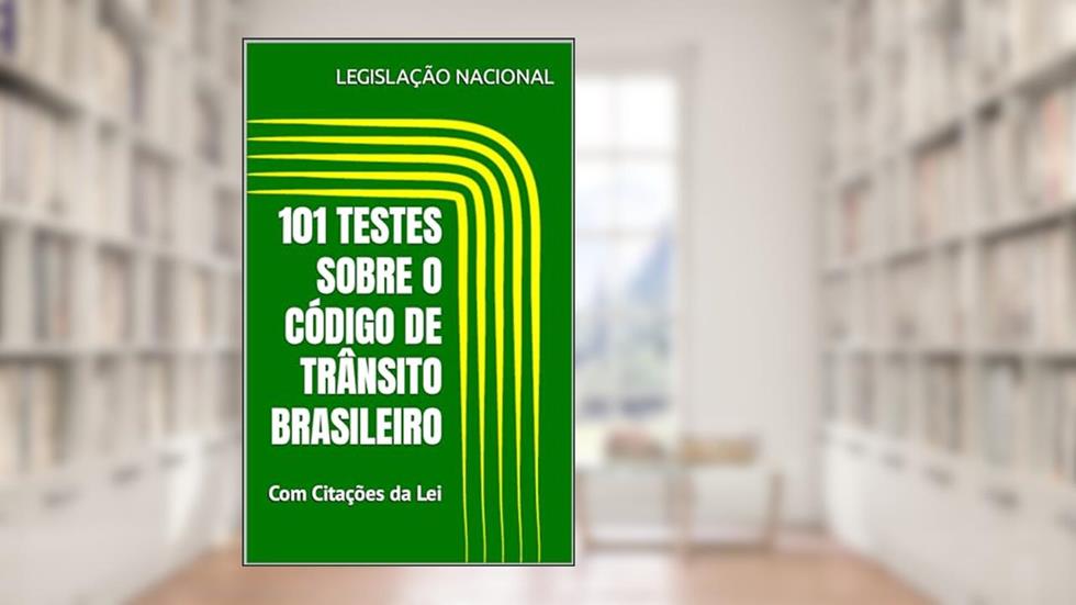 101 TESTES SOBRE O CÓDIGO DE TRÂNSITO BRASILEIRO: Com Respostas e Citações da Lei, do autor LEGISLAÇÃO NACIONAL