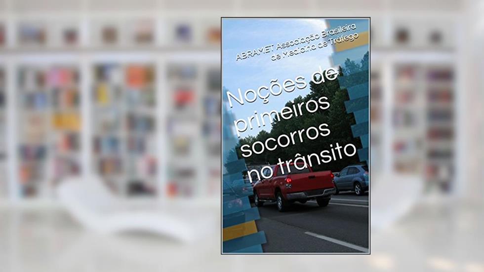 Noções de primeiros socorros no trânsito, do autor ABRAMET Associação Brasileira de Medicina de Tráfego