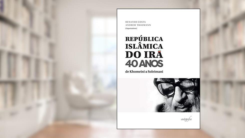 República Islâmica do Irã 40 anos: de Khomeini a Soleimani, do autor Renatho Costa (org.); Andrew Traumann (org.)