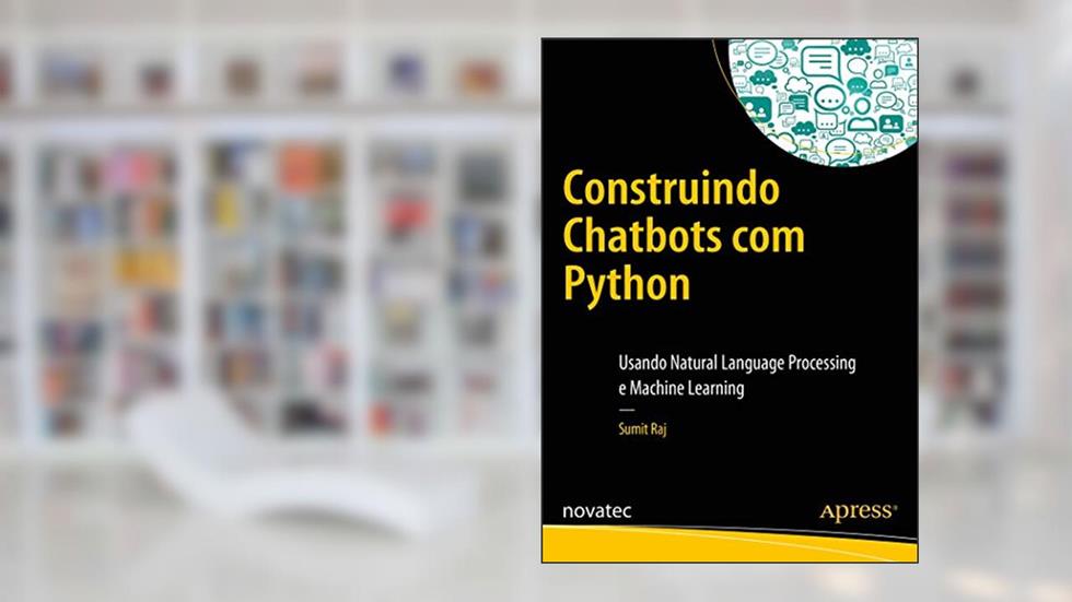 Construindo Chatbots com Python: Usando Natural Language Processing e Machine Learning, do autor Sumit Raj
