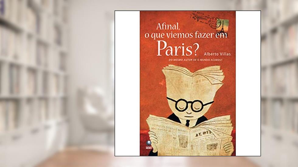 Afinal o que Viemos Fazer em Paris?, do autor Alberto Villas