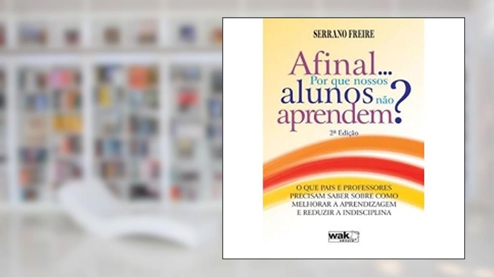 Afinal por que Nossos Alunos não Aprendem, do autor Serrano Freire