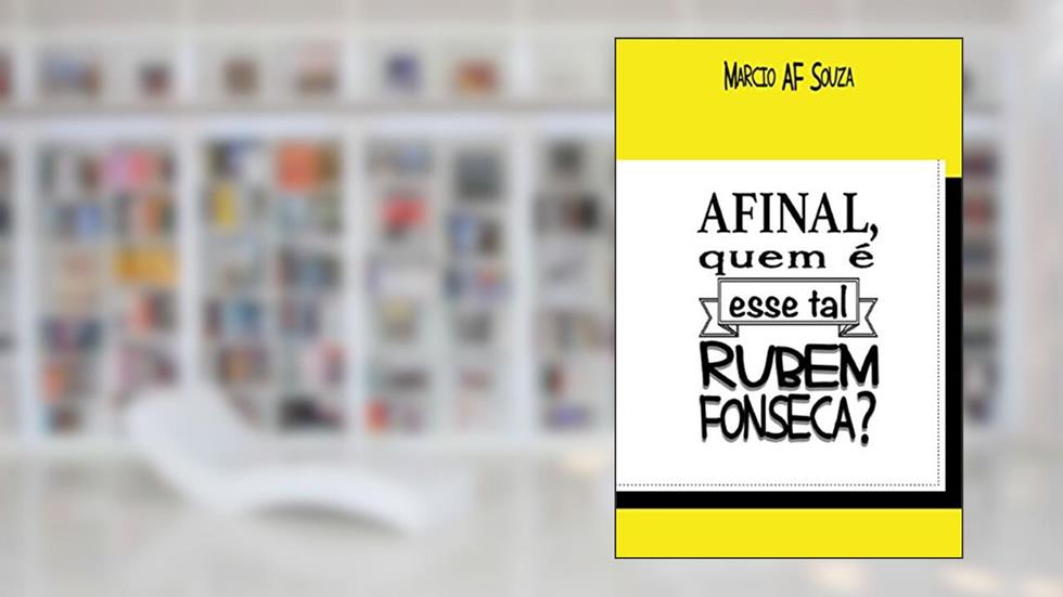 Afinal, quem é esse tal rubem fonseca, do autor Márcio Af Souza