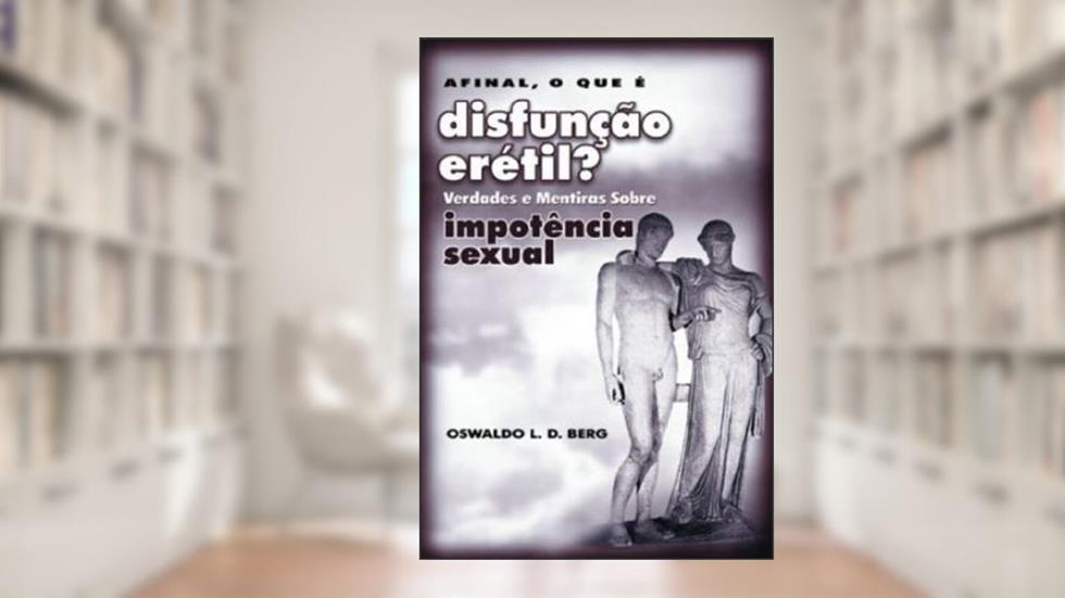 Afinal, o que É Disfunção Erétil?, do autor Oswaldo L. D. Berg