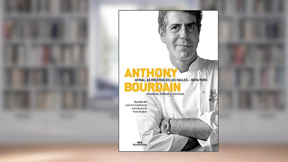 Anthony Bourdain: Afinal, as receitas do Les Halles - Nova York, do autor Anthony Bourdain