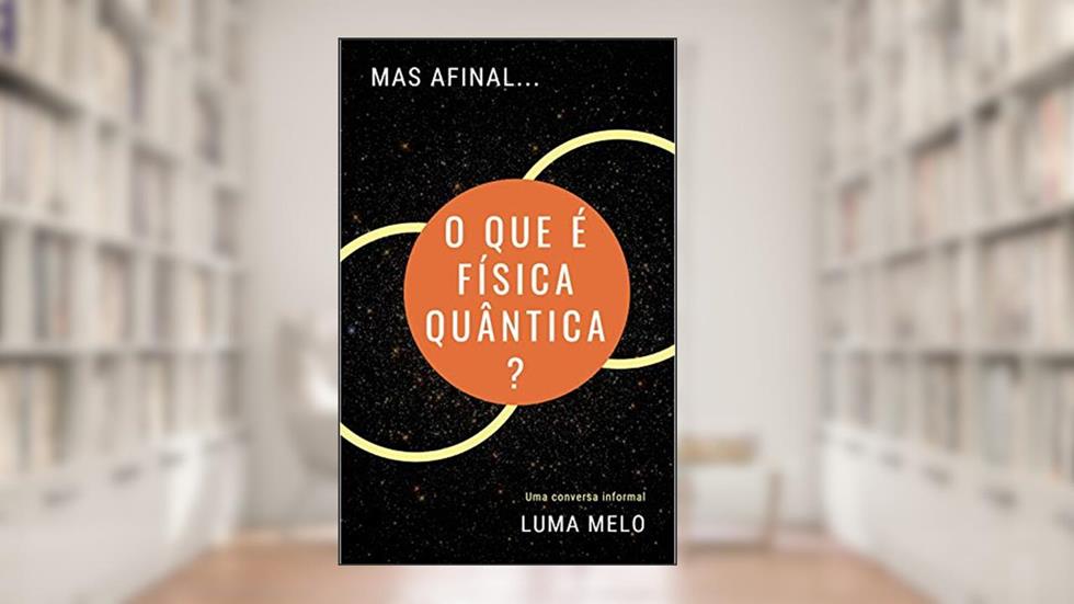 Mas afinal... O que é física quântica?: Uma conversa informal, do autor Luma Melo